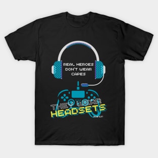 Video gamer real heroes don't wear capes they wear headsets T-Shirt